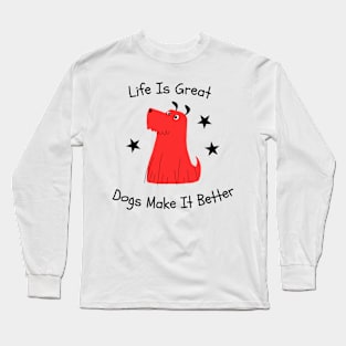 Life is great Dogs make it better Long Sleeve T-Shirt